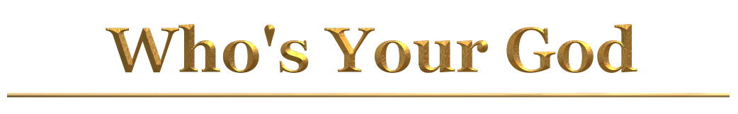Who's Your God